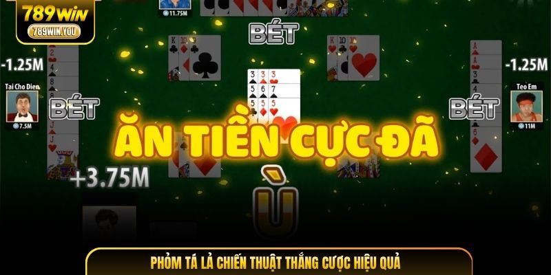 Phỏm Tá Lả chiến thuật thắng cược hiệu quả
