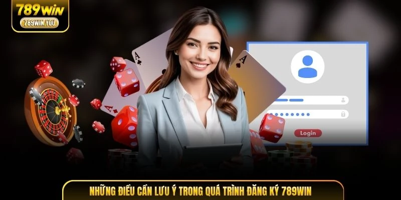 Những điều cần lưu ý trong quá trình đăng ký 789WIN