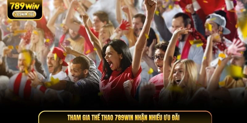 Tham gia thể thao 789WIN nhận nhiều ưu đãi