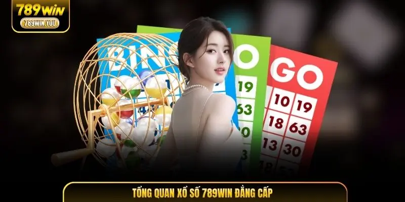 Tổng quan sảnh xổ số 789WIN đẳng cấp